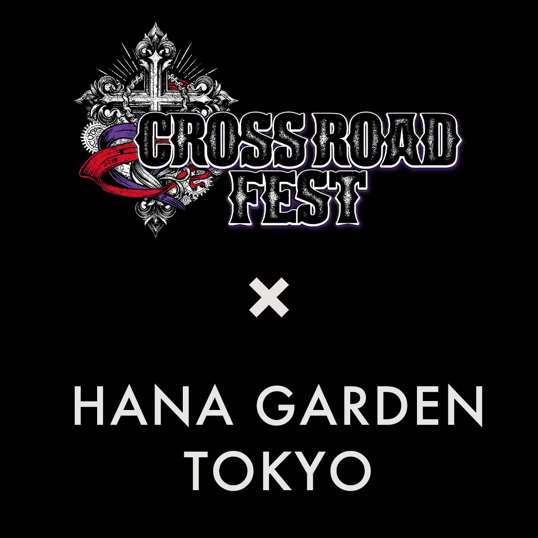 CROSS ROAD FEST | HANA GARDEN TOKYO