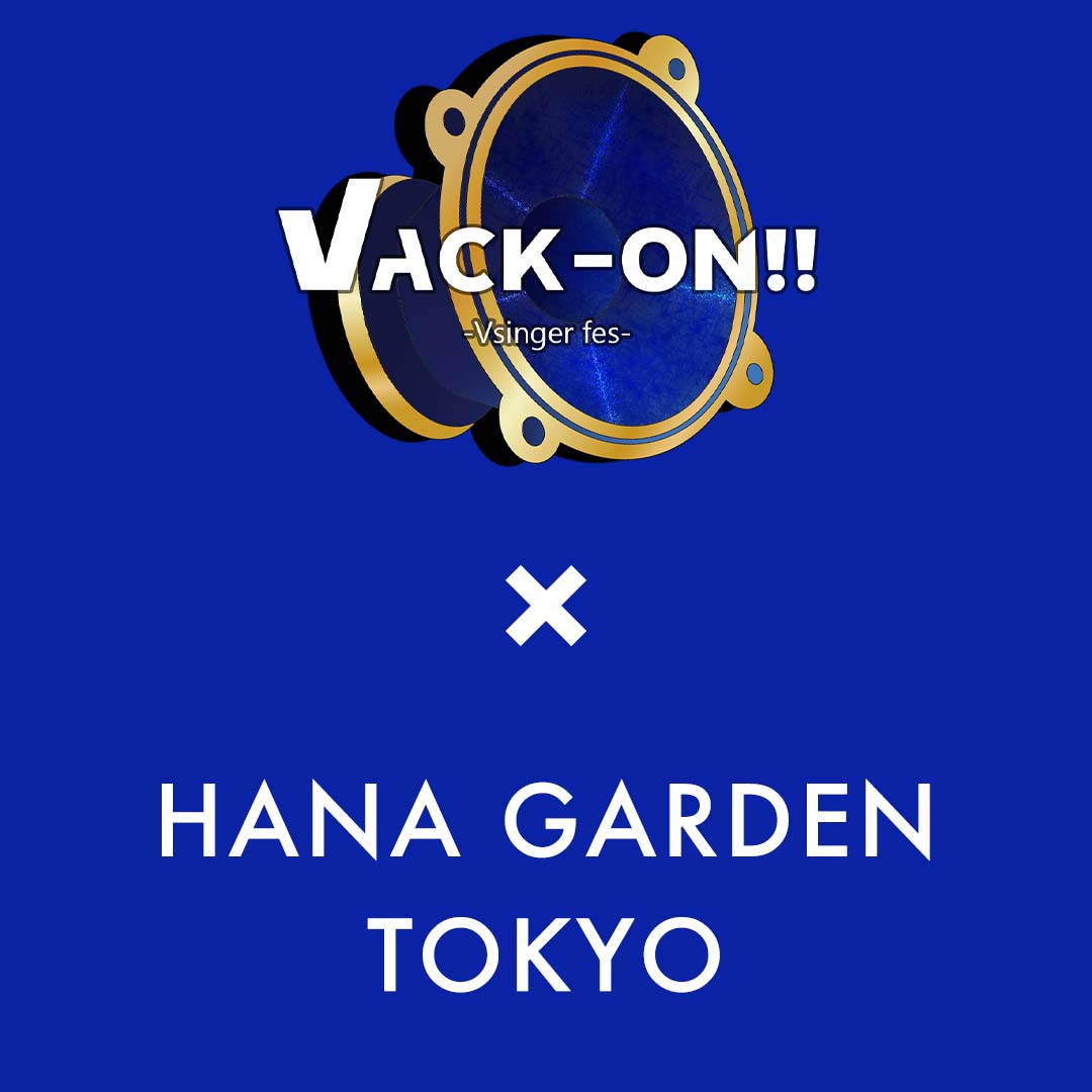 Vack-ON!! × HANA GARDEN TOKYO